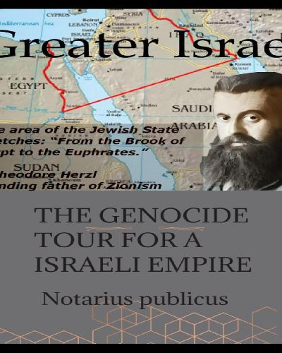 THE GENOCIDE TOUR FOR A GREATER ISRAELI EMPIRE